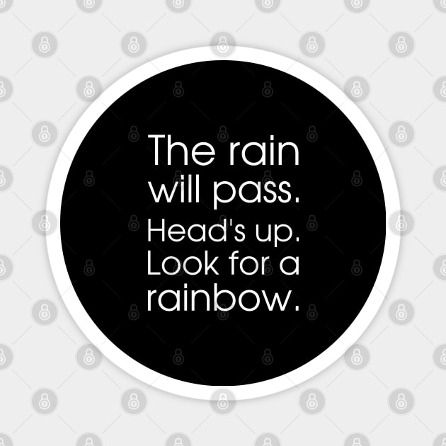 The rain will pass. Head's up. Look for a rainbow. Magnet by UnCoverDesign